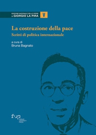 La costruzione della pace. Scritti di politica internazionale - Librerie.coop
