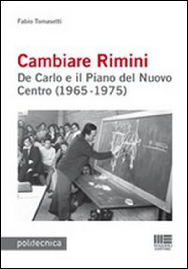Cambiare Rimini. De Carlo e il piano del nuovo centro (1965-1975) - Librerie.coop Cambiare Rimini. De Carlo e il piano del nuovo centro (1965-1975) - Librerie.coop
