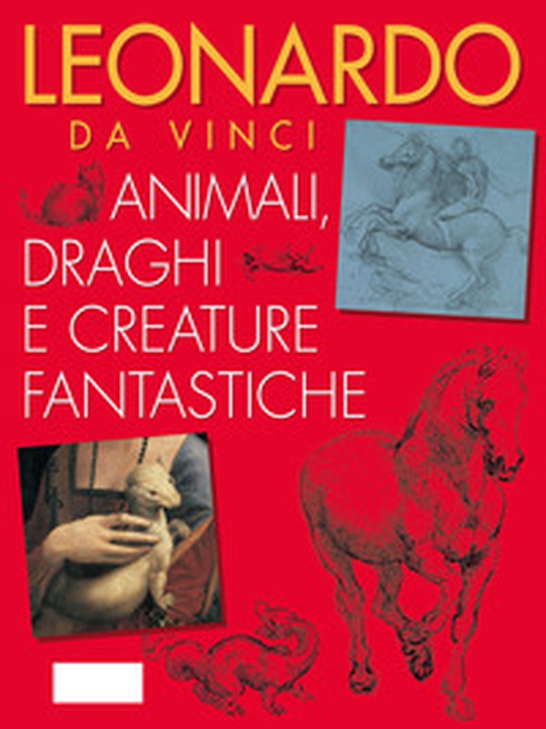 Leonardo da Vinci. Animali, draghi e creature fantastiche - Librerie.coop Leonardo da Vinci. Animali, draghi e creature fantastiche - Librerie.coop
