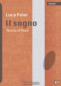 Il sogno. Tennis of rock - Librerie.coop