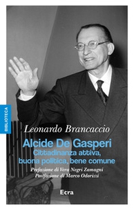 Alcide De Gasperi. Cittadinanza attiva, buona politica, bene comune - Librerie.coop
