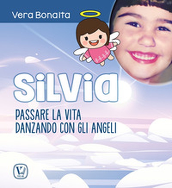 Silvia. Passare la vita danzando con gli angeli - Librerie.coop