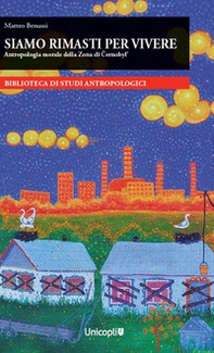 Siamo rimasti per vivere Antropologia morale della Zona di Cernobyl' - Librerie.coop
