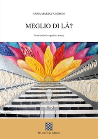 Meglio di là? (Atto unico in quattro scene) - Librerie.coop