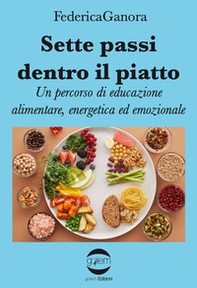 Sette passi dentro il piatto. Un percorso di educazione alimentare, energetica ed emozionale - Librerie.coop