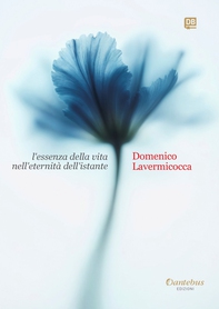 L’essenza della vita nell’eternità dell’istante - Librerie.coop