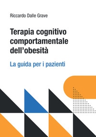 Terapia cognitivo comportamentale dell'obesità. La guida per i pazienti - Librerie.coop