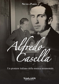 Alfredo Casella. Un pioniere italiano della musica strumentale - Librerie.coop