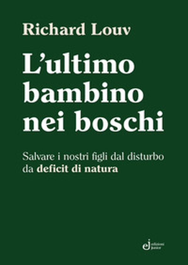L'ultimo bambino nei boschi. Salvare i nostri figli dal disturbo da deficit di natura - Librerie.coop L'ultimo bambino nei boschi. Salvare i nostri figli dal disturbo da deficit di natura - Librerie.coop