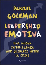 Leadership emotiva. Una nuova intelligenza per guidarci oltre la crisi - Librerie.coop Leadership emotiva. Una nuova intelligenza per guidarci oltre la crisi - Librerie.coop