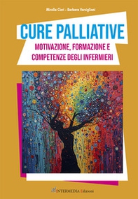 Cure palliative. Motivazione, formazione e competenze degli infermieri - Librerie.coop