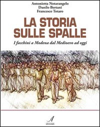 La storia sulle spalle. I facchini a Modena dal Medioevo a oggi - Librerie.coop La storia sulle spalle. I facchini a Modena dal Medioevo a oggi - Librerie.coop