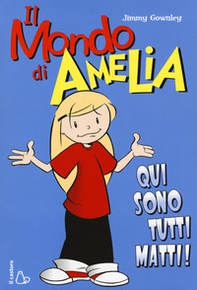 Il mondo di Amelia. Qui sono tutti matti - Librerie.coop