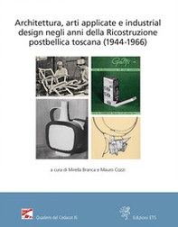 Architettura, arti applicate e industrial design negli anni della Ricostruzione postbellica toscana (1944-1966). Atti del Convegno (Firenze, 18 e 25 novembre 2021) - Librerie.coop