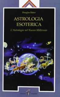 Astrologia esoterica. L'astrologia del nuovo millennio - Librerie.coop