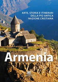 Armenia. Arte, storia e itinerari della più antica nazione cristiana - Librerie.coop