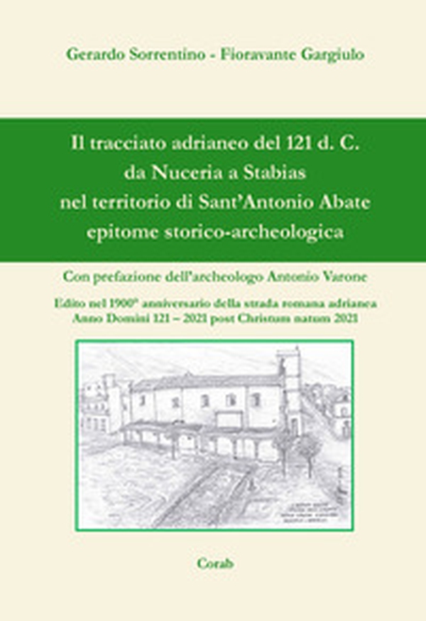 Il tracciato adrianeo del 121 d. C. da Nuceria a Stabias nel territorio di Sant'Antonio Abate. Epitome storico-archeologica - Librerie.coop