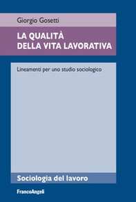 La qualità della vita lavorativa. Lineamenti per uno studio sociologico - Librerie.coop La qualità della vita lavorativa. Lineamenti per uno studio sociologico - Librerie.coop