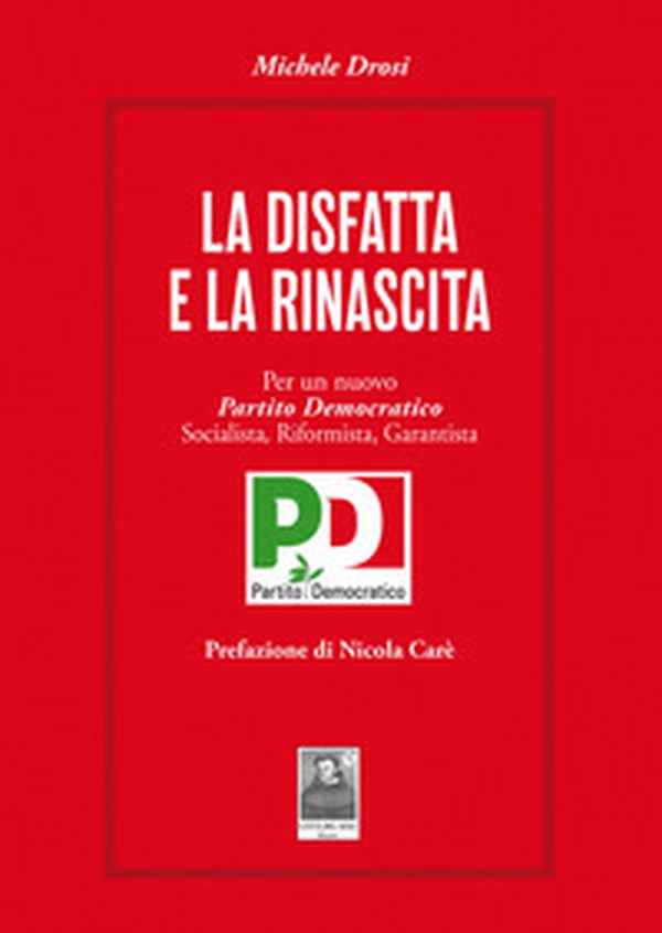 La disfatta e la rinascita. Per un nuovo Partito Democratico socialista, riformista, garantista - Librerie.coop La disfatta e la rinascita. Per un nuovo Partito Democratico socialista, riformista, garantista - Librerie.coop