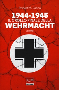 1944-1945: il crollo finale della Wehramcht - Vol. 1 - Librerie.coop 1944-1945: il crollo finale della Wehramcht - Vol. 1 - Librerie.coop
