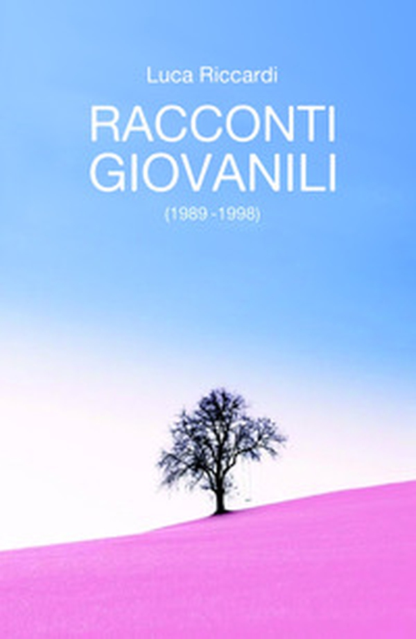 Racconti giovanili (1989 - 1998) - Librerie.coop Racconti giovanili (1989 - 1998) - Librerie.coop