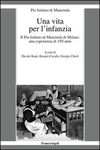 Una vita per l'infanzia. Il Pio Istituto di Maternità di Milano: un'esperienza di 150 anni - Librerie.coop