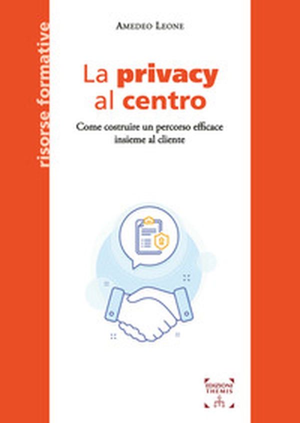 La privacy al centro. Come costruire un percorso efficace insieme al cliente - Librerie.coop La privacy al centro. Come costruire un percorso efficace insieme al cliente - Librerie.coop