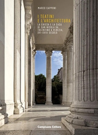 I Teatini e l'architettura. La Chiesa e la Casa di San Nicola Da Tolentino a Venezia, XVI-XVIII secolo - Librerie.coop