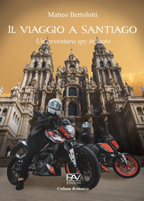 Il viaggio a Santiago. Un'avventura spy in moto - Librerie.coop Il viaggio a Santiago. Un'avventura spy in moto - Librerie.coop