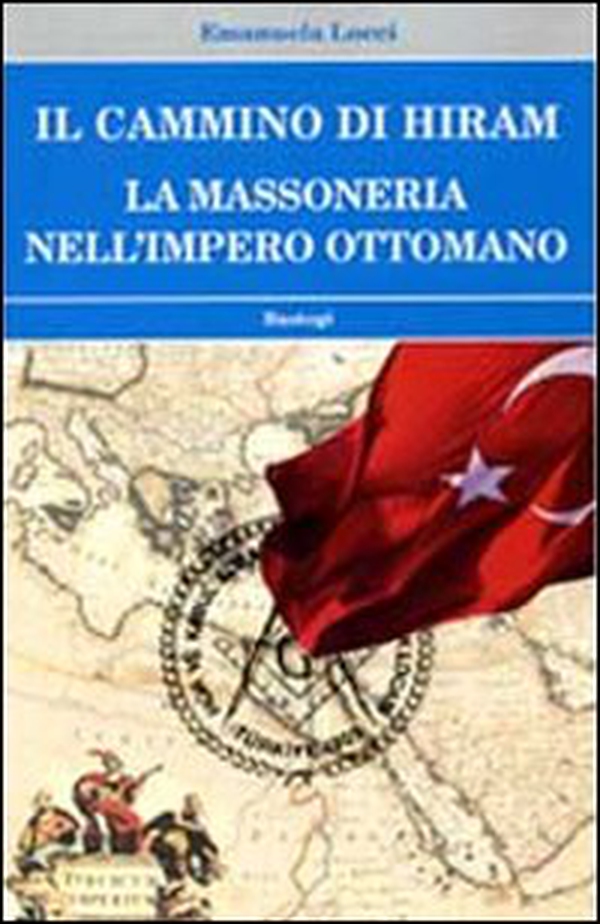 Il cammino di Hiram. La massoneria nell'impero ottomano - Librerie.coop Il cammino di Hiram. La massoneria nell'impero ottomano - Librerie.coop