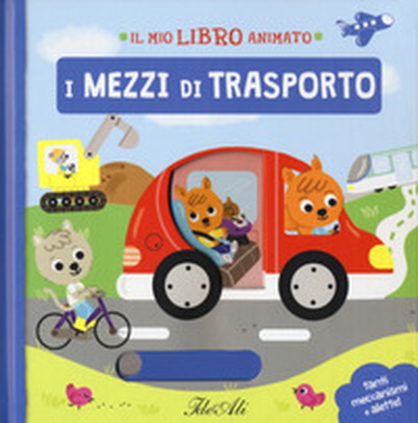 I mezzi di trasporto. Il mio libro animato - Librerie.coop I mezzi di trasporto. Il mio libro animato - Librerie.coop
