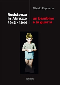 Un bambino e la guerra. Resistenza in Abruzzo 1943-1944 - Librerie.coop Un bambino e la guerra. Resistenza in Abruzzo 1943-1944 - Librerie.coop