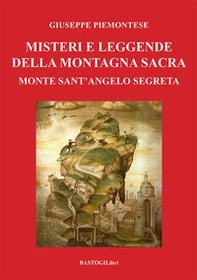 Misteri e leggende della montagna sacra. Monte sant'Angelo segreta - Librerie.coop
