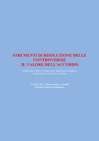 Strumenti di risoluzione delle controversie: il valore dell'accordo. Mediazione civile e commerciale, mediazione familiare e negoziazione assistita a confronto - Librerie.coop