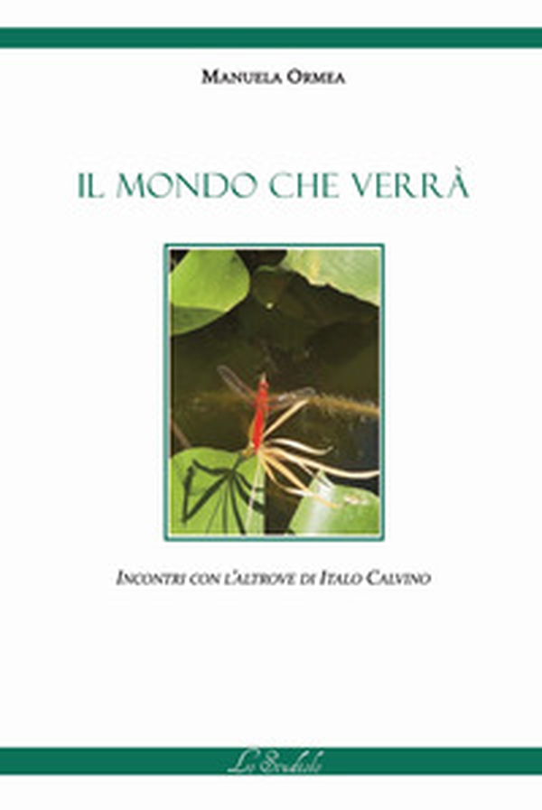 Il mondo che verrà. Incontri con l'Altrove di Italo Calvino - Librerie.coop Il mondo che verrà. Incontri con l'Altrove di Italo Calvino - Librerie.coop