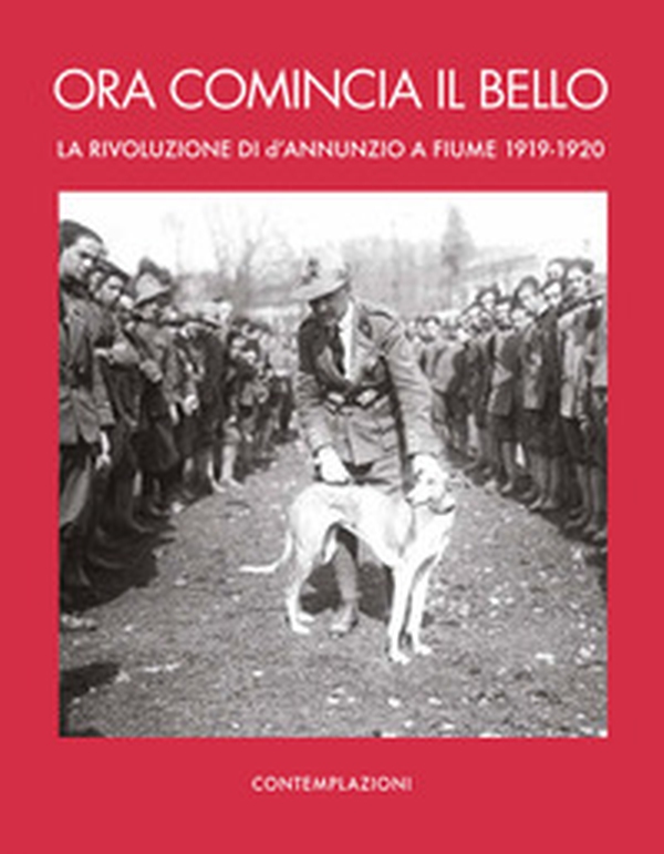 Ora comincia il bello. La rivoluzione di D'Annunzio a Fiume - Librerie.coop Ora comincia il bello. La rivoluzione di D'Annunzio a Fiume - Librerie.coop