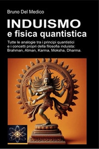 Induismo e fisica quantistica. Tutte le analogie inaspettate tra i principi quantistici e i concetti propri della filosofia induista: Brahman, Atman, Karma, Moksha, Dharma - Librerie.coop