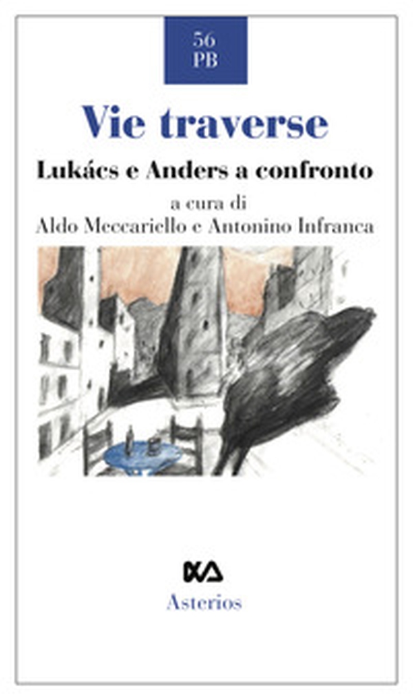 Vie traverse. Lukàcs e Anders a confronto - Librerie.coop Vie traverse. Lukàcs e Anders a confronto - Librerie.coop