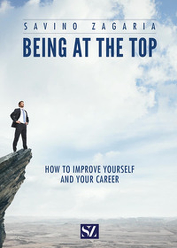 Being at the top. How to improve yourself and your career - Librerie.coop Being at the top. How to improve yourself and your career - Librerie.coop