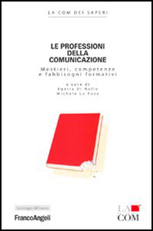 Le professioni della comunicazione. Mestieri, competenze e fabbisogni formativi - Librerie.coop Le professioni della comunicazione. Mestieri, competenze e fabbisogni formativi - Librerie.coop