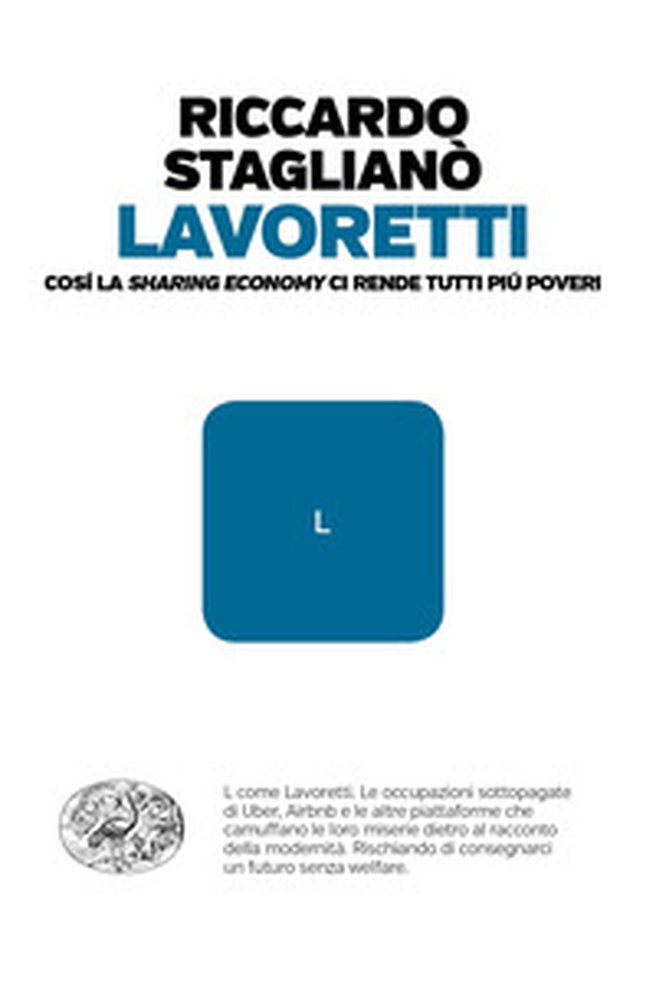 Lavoretti. Così la «sharing economy» ci rende tutti più poveri - Librerie.coop Lavoretti. Così la «sharing economy» ci rende tutti più poveri - Librerie.coop
