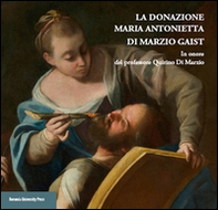 La donazione Maria Antonietta di Marzio Gaist. In onore del professore Quirino di Marzio - Librerie.coop
