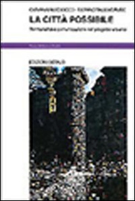 La città possibile. Territorialità e comunicazione nel progetto urbano - Librerie.coop