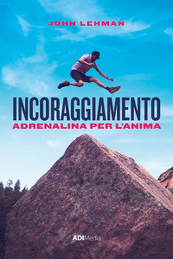 Incoraggiamento. Adrenalina per l'anima - Librerie.coop Incoraggiamento. Adrenalina per l'anima - Librerie.coop