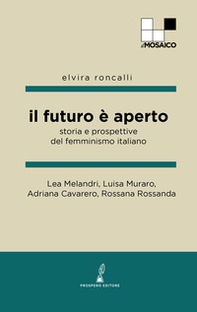Il futuro è aperto. Storia e prospettive del femminismo italiano - Librerie.coop Il futuro è aperto. Storia e prospettive del femminismo italiano - Librerie.coop