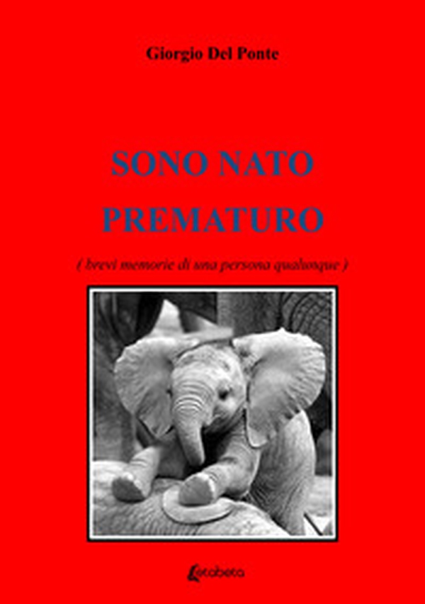 Sono nato prematuro. (Brevi memorie di una persona qualunque) - Librerie.coop Sono nato prematuro. (Brevi memorie di una persona qualunque) - Librerie.coop