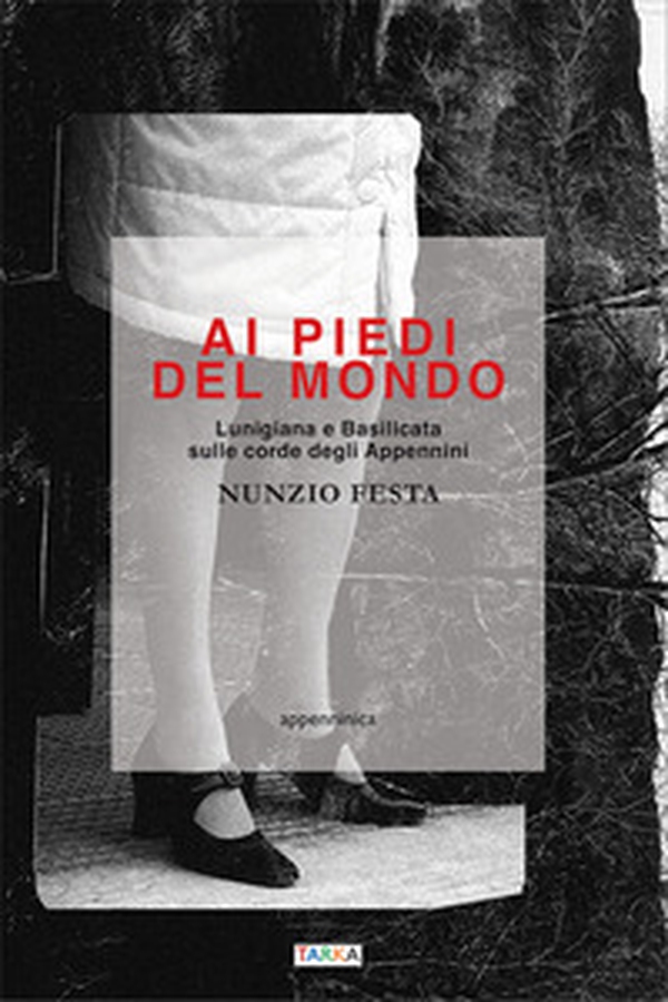 Ai piedi del mondo. Lunigiana e Basilicata sulle corde degli Appennini - Librerie.coop Ai piedi del mondo. Lunigiana e Basilicata sulle corde degli Appennini - Librerie.coop