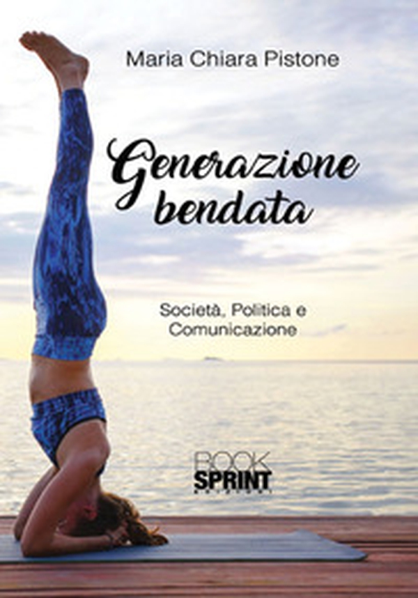 Generazione bendata. Società, politica e comunicazione - Librerie.coop Generazione bendata. Società, politica e comunicazione - Librerie.coop