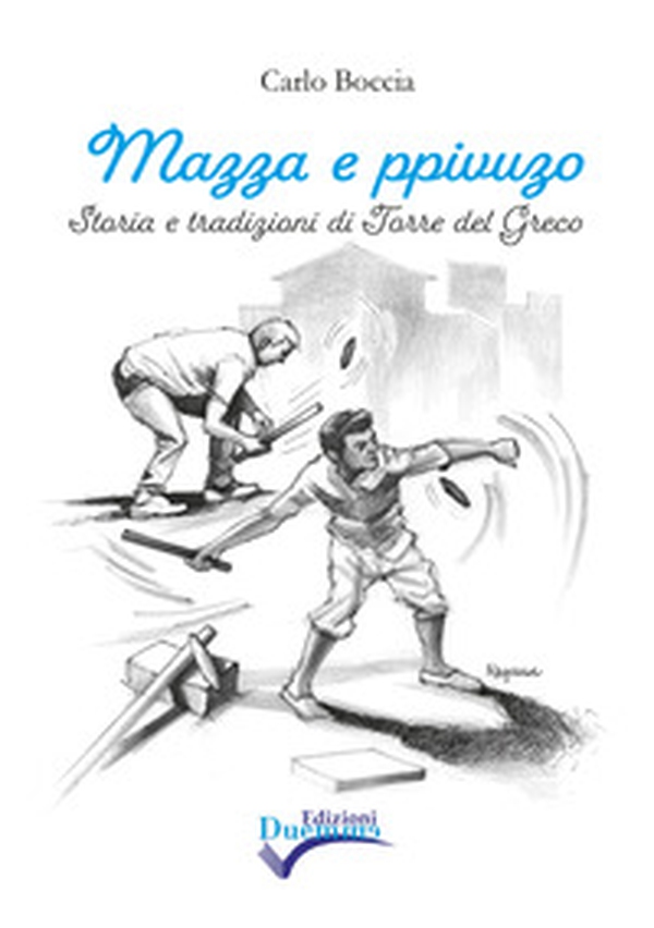 Mazza e ppivuzo. Storia e tradizioni di Torre del Greco - Librerie.coop Mazza e ppivuzo. Storia e tradizioni di Torre del Greco - Librerie.coop