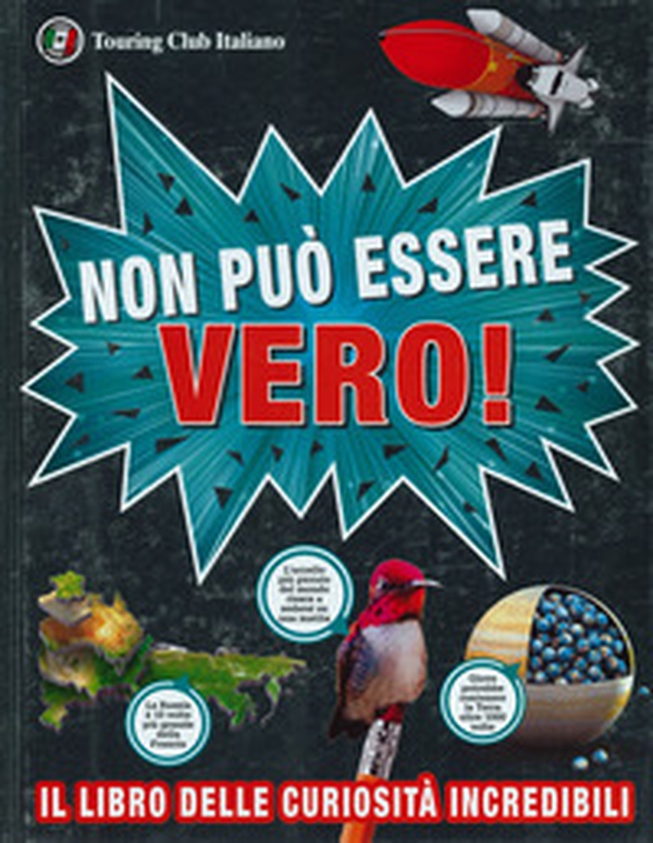 Non può essere vero! Il libro delle curiosità incredibili - Librerie.coop Non può essere vero! Il libro delle curiosità incredibili - Librerie.coop